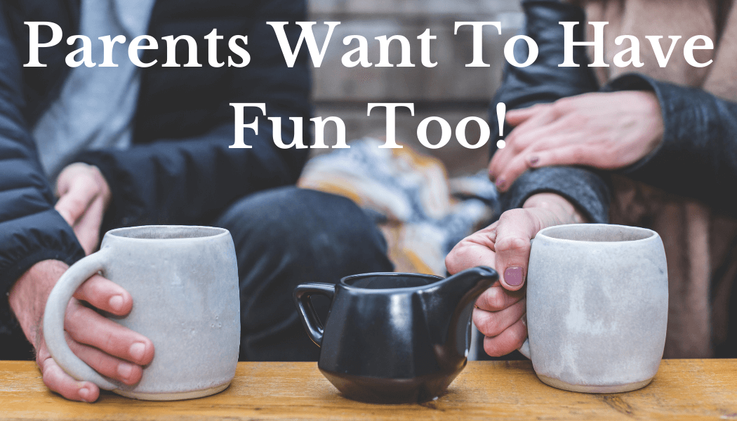 Parents Want To Have Fun Too