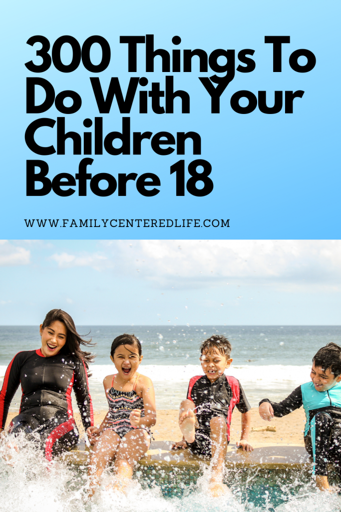 300 things to do with you kid before age 18