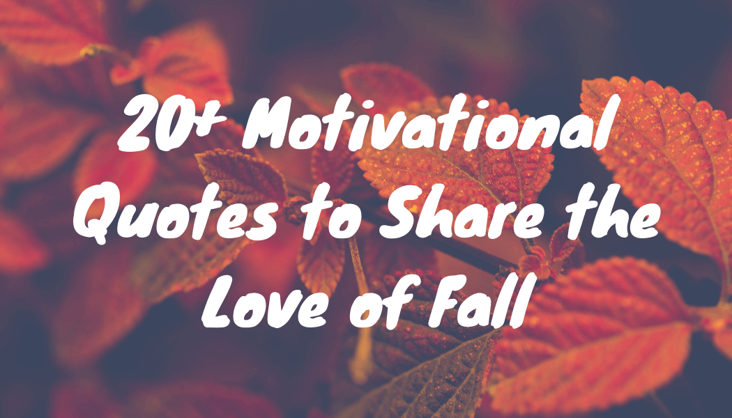 20+ Motivational Quotes to Share the Love of Fall