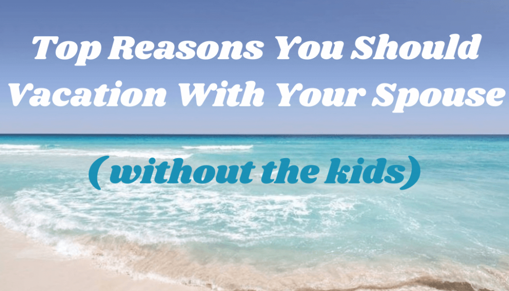 Why you should vacation without the kids