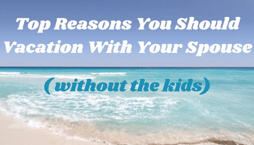 Why you should vacation without the kids