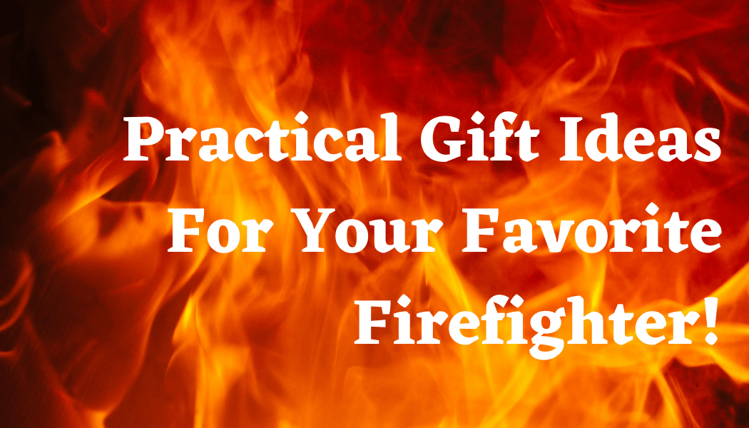 the best gift ideas for firefighters